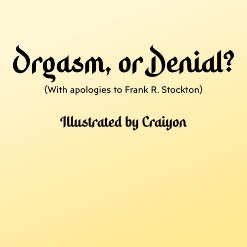 Orgasm, or Denial?